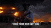 a man holding a gun with the words you 've owo 'd your last uwu on the bottom