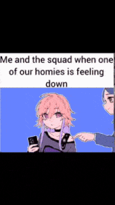 a cartoon of a girl holding a cell phone with the caption me and the squad when one of our homies is feeling down .