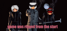 a game was rigged from the start with three characters