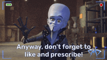 a cartoon character with the words anyway don 't forget to like and prescribe