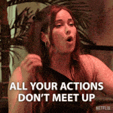 a woman says all your actions don 't meet up in a netflix ad
