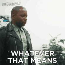 Whatever That Means Leon GIF - Whatever That Means Leon Bit Playas GIFs