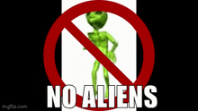 a no aliens sign with a green alien in the middle