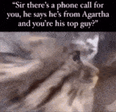 a blurred image of a person with the words " sir there 's a phone call for you " on the bottom