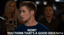 Now You Think Thats A Good Idea GIF - Now You Think Thats A Good Idea Right Now GIFs