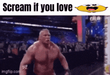 a picture of a wrestler with the words scream if you love on the bottom