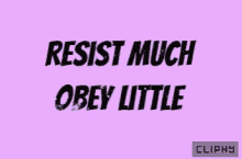 Cliphy Resist Much GIF - Cliphy Resist Much Obey Little GIFs