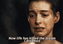 fantine les miserables anne hathaway life has killed the dream i dreamed reality