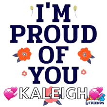 a poster that says ' i 'm proud of you kaleigh '
