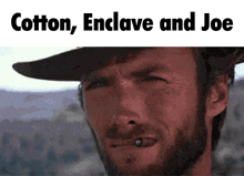 a man with a cigarette in his mouth and the words " cotton enclave and joe "
