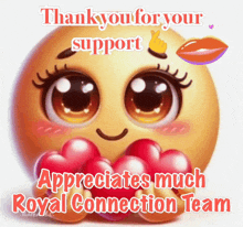a smiley face is holding a bunch of hearts and says `` thank you for your support appreciates much royal connection team ''