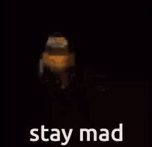 stay mad