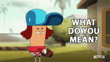 a cartoon character is holding a baseball glove and says what do you mean