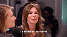 a woman says " i 'm a little bit of a size queen " while talking to another woman