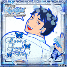 a picture of a man with blue butterflies and the words " have a good day "