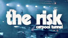 The Risk Carpool Tunnel The Risk Song GIF - The Risk Carpool Tunnel Carpool Tunnel The Risk Song GIFs