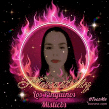 a picture of a woman in a circle of flames that says monastrady los pingüinos misticos