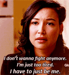 glee santana lopez i dont wanna fight anymore im just too tired i have to just be me