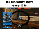 a screen shot of a video game with the words its uncanny how easy it is