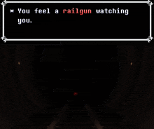 a video game screen shows a message that says you feel a railgun watching you