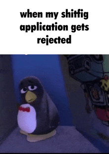 a penguin with a red bow tie is sitting on a rock with the words when my shitfig application gets rejected