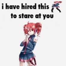 a picture of a girl with the words " i have hired this to stare at you " next to her