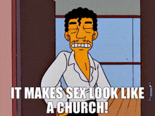 a cartoon of a man with the words it makes sex look like a church