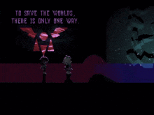 a video game scene with the words to save the worlds there is only one way