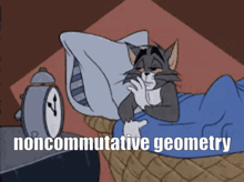 a cartoon cat is laying in bed next to an alarm clock with the words noncommutative geometry above him