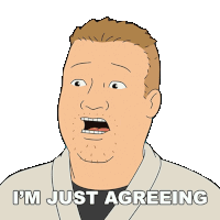 a cartoon man says i 'm just agreeing with his mouth wide open