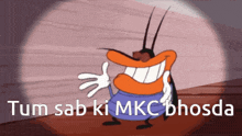 a cartoon character with the words tum sab ki mkc bhosda on the bottom