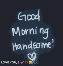 a black background with the words good morning handsome