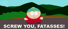 Screw You Fatasses Eric Cartman GIF - Screw You Fatasses Eric Cartman South Park GIFs