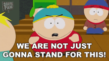We Are Not Just Gonna Stand For This Eric Cartman GIF - We Are Not Just Gonna Stand For This Eric Cartman Stan Marsh GIFs