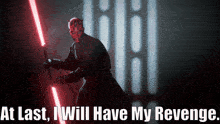 a picture of a man holding a lightsaber with the words at last i will have my revenge below him
