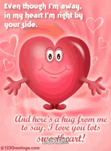 a picture of a heart with arms and legs that says " even though i 'm away "