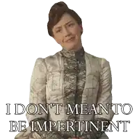 a woman in a white dress says i don t mean to be impertinent