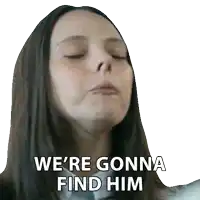 a woman with her eyes closed has the words we 're gonna find him on her face