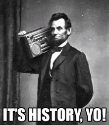 Abraham Lincoln Its History Yo GIF - Abraham Lincoln Lincoln Its History Yo GIFs