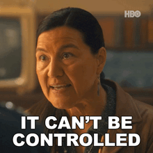 a woman says it can 't be controlled