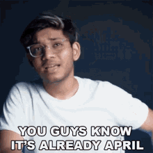 You Guys Know Its Already April Anubhav Roy GIF - You Guys Know Its Already April Anubhav Roy April Is Already Here GIFs