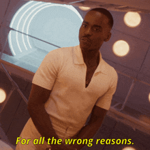 a man in a white shirt says " for all the wrong reasons " in yellow letters