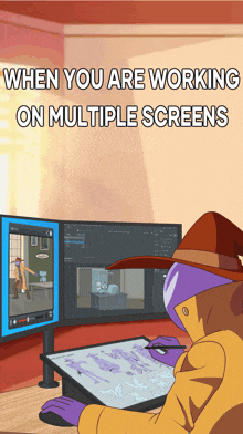 when you are working on multiple screens a cartoon of a man drawing