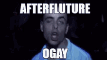 a man is making a funny face with the words afterfluture ogay below him