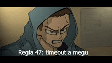a cartoon of a man with a hood and the words regla 47 timeout a megu