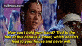 How Can I Hold Your Hand? Tied To Thefate Of This Hand Is A Street, Which Doesn'Tlead To Your House And Never Will..Gif GIF - How Can I Hold Your Hand? Tied To Thefate Of This Hand Is A Street Which Doesn'Tlead To Your House And Never Will. Now Is-this-not-the-messiest-gifset-you'Ve-ever-seen GIFs