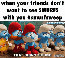 a group of smurfs standing next to each other with the caption that did n't sound smurf