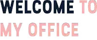 a sign that says welcome to my office in pink and black