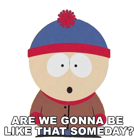 Are We Gonna Be Like That Someday Stan Marsh Sticker - Are We Gonna Be Like That Someday Stan Marsh South Park Stickers