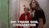 a man smoking a cigarette next to another man with the words oh thank god civilization above them
